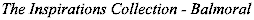 The Inspirations Collection BALMORAL